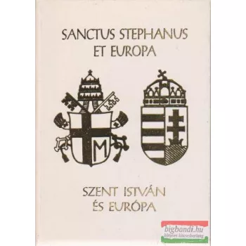   Sanctus Stephanus et Europa - Szent István és Európa / Saint Étienne l'Europe