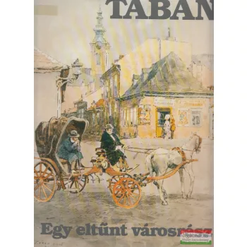   Krúdy Gyula, Szerb Antal, Mikszáth Kálmán, Vargha Balázs, Garai Gábor - Tabán - Egy eltűnt városrész