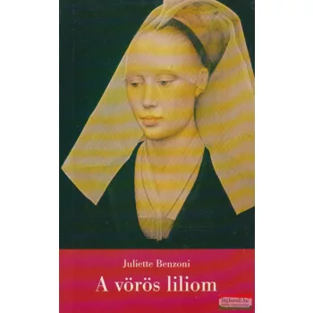 Juliette Benzoni - A vörös liliom
