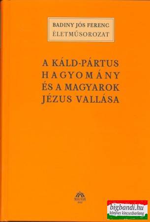 Badiny Jós Ferenc - A káld-pártus hagyomány és a magyarok Jézus-vallása