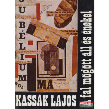 Kassák Lajos - A fal mögött áll és énekel