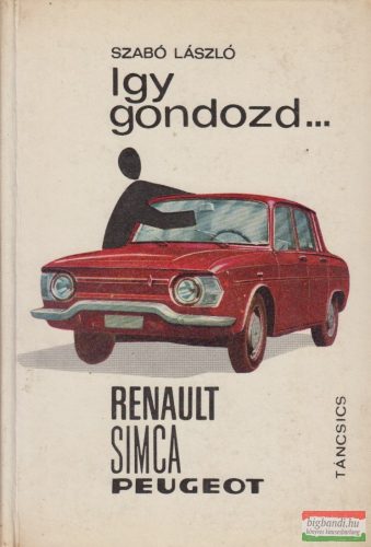 Szabó László - Így gondozd...Renault, Simca, Peugeot