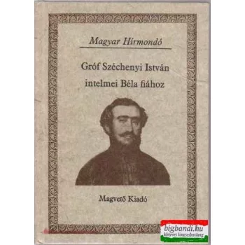   Fenyő Ervin szerk. - Gróf Széchenyi István intelmei Béla fiához