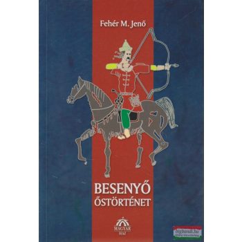 Fehér M. Jenő - Besenyő őstörténet
