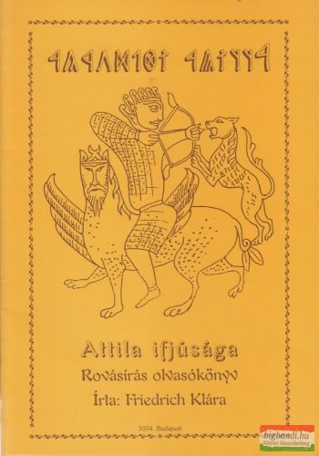 Friedrich Klára - Attila ifjúsága - Rovásírás olvasókönyv