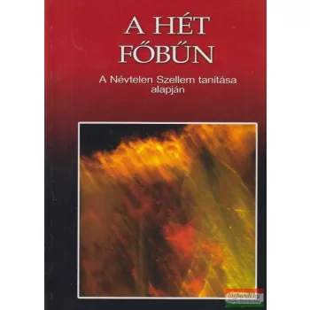   Kis Zoltán szerk. - A hét főbűn a Névtelen Szellem tanítása alapján