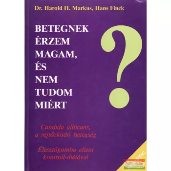   Dr. Harold H. Markus - Hans Finck - Betegnek érzem magam, és nem tudom miért