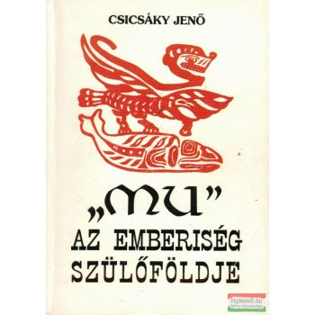   Csicsáky Jenő - "Mu" az emberiség szülőföldje 