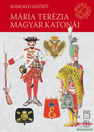 Somogyi Győző - Mária Terézia magyar katonái