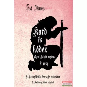   Ősi János - Kard és kódex - A Lovagkirály keresztje folytatása