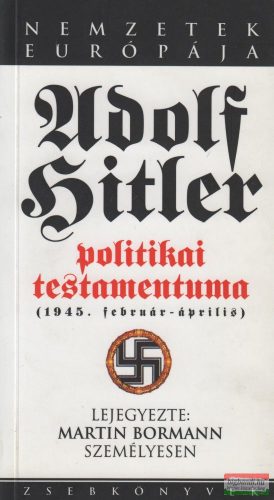 Martin Bormann - Adolf Hitler politikai testamentuma