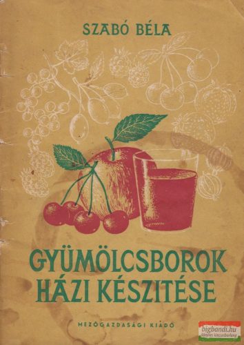 Szabó Béla - Gyümölcsborok házi készítése