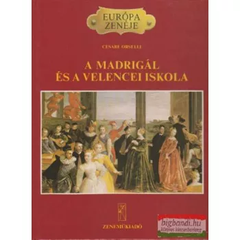 Cesare Orselli - A madrigál és a velencei iskola