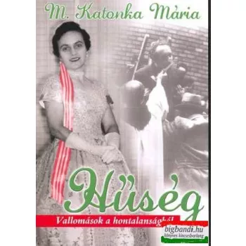 M. Katonka Mária - Hűség - vallomások a hontalanságból