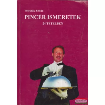 Voleszák Zoltán - Pincér ismeretek 24 tételben 