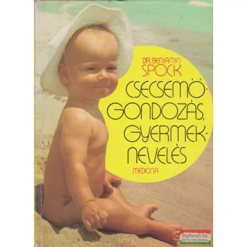 Dr. Benjamin Spock - Csecsemőgondozás, gyermeknevelés