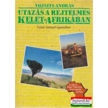 Vojnits András - Utazás a rejtelmes Kelet-Afrikában