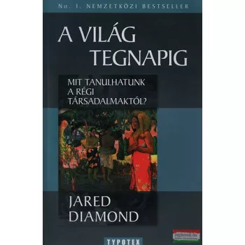   Jared Diamond - A világ tegnapig - Mit tanulhatunk a régi társadalmaktól? 
