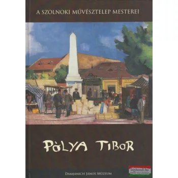   Gazdag László szerk. - Pólya Tibor (A Szolnoki Művésztelep mesterei)