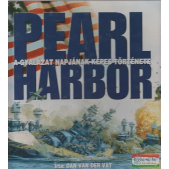 Pearl Harbor - A gyalázat napjának képes története