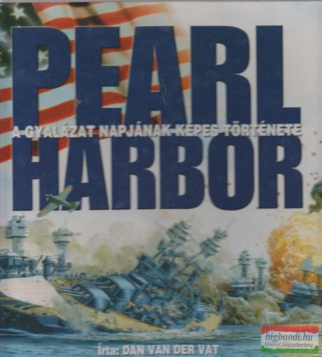 Pearl Harbor - A gyalázat napjának képes története