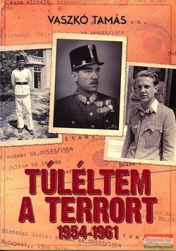 Vaszkó Tamás - Túléltem a terrort 1954-1961
