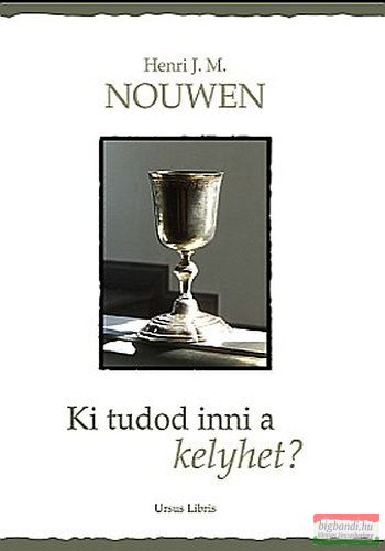 Henri Nouwen - Ki tudod inni a kelyhet?