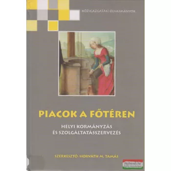 Horváth M. Tamás szerk. - Piacok a főtéren