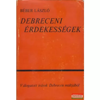 Béber László - Debreceni érdekességek