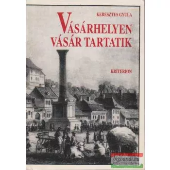 Keresztes Gyula - Vásárhelyen vásár tartatik