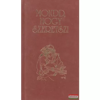 Mondd, hogy szeretsz!