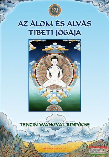 Tenzin Wangyal Rinpócse - Az álom és alvás tibeti jógája