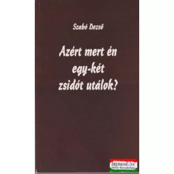 Szabó Dezső - Azért mert én egy-két zsidót utálok?