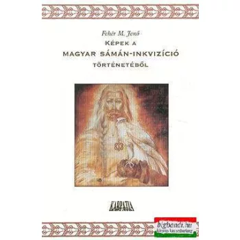 Képek a magyar sámán-inkvizíció történetéből
