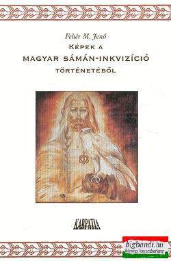 Képek a magyar sámán-inkvizíció történetéből