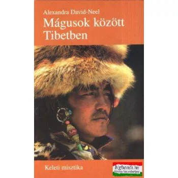 Alexandra David-Neel - Mágusok között Tibetben