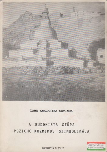 Lama Anagarika Govinda - A buddhista stupa pszicho-kozmikus szimbolikája