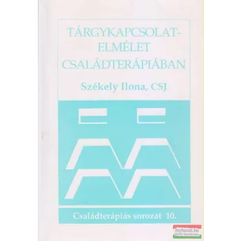   Székely Ilona - Tárgykapcsolat-elmélet családterápiában