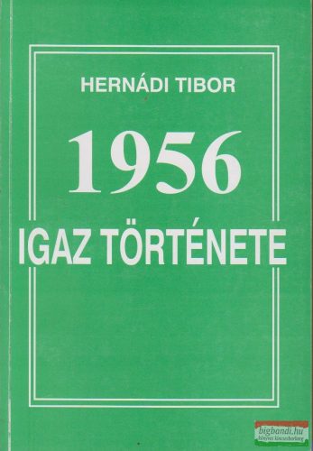 Hernádi Tibor - 1956 igaz története