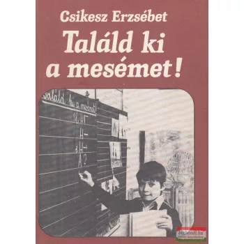 Csikesz Erzsébet - Találd ki a mesémet!