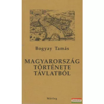 Bogyay Tamás - Magyarország története távlatból