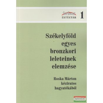   Székelyföld egyes bronzkori leleteinek elemzése - Roska Márton kéziratos hagyatékából