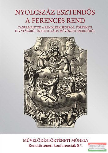 Nyolcszáz esztendős a ferences rend - I-II. kötet - Tanulmányok a rend lelkiségéről, történeti hivatásáról és kulturális-művészeti szerepéről 