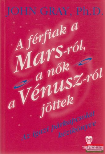 John Gray - A férfiak a Marsról, a nők a Vénuszról jöttek