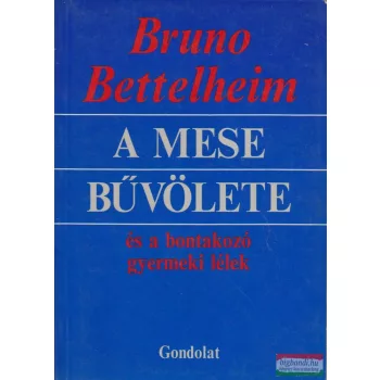   Bruno Bettelheim - A mese bűvölete és a bontakozó gyermeki lélek