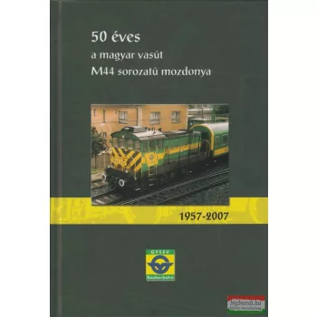   Csorba Gábor, Gombos István, Meszár András, Szabó János - 50 éves a magyar vasút M44 sorozatú mozdonya 1957-2007