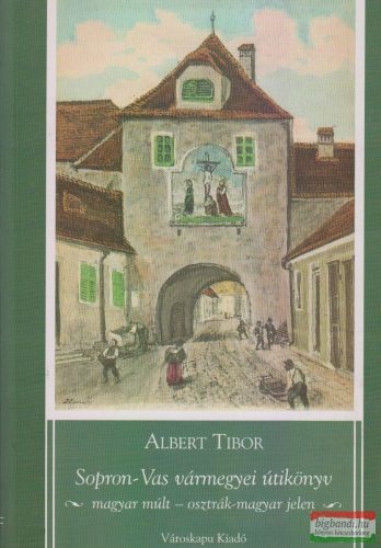 Albert Tibor - Sopron-Vas vármegyei útikönyv