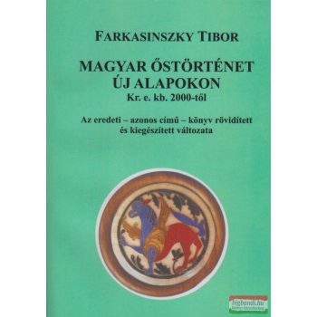   Farkasinszky Tibor - Magyar őstörténet új alapokon Kr. e. kb. 2000-től