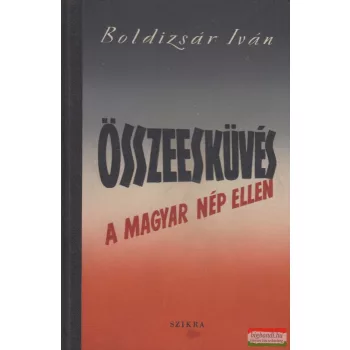 Boldizsár Iván - Összeesküvés a magyar nép ellen