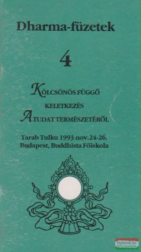 Tarab Tulku - Kölcsönös függő keletkezés / A tudat természetéről - Dharma-füzetek 4.